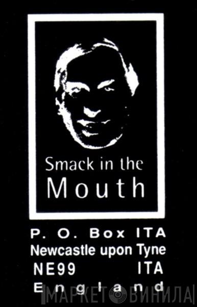 Smack In The Mouth - Винил CD и Кассеты лейбла Smack In The Mouth на сайте МаркетВинила