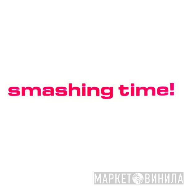 Smashing Time! - Винил CD и Кассеты лейбла Smashing Time! на сайте МаркетВинила