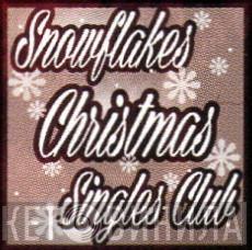 Snowflakes Christmas Singles Club - Винил CD и Кассеты лейбла Snowflakes Christmas Singles Club на сайте МаркетВинила