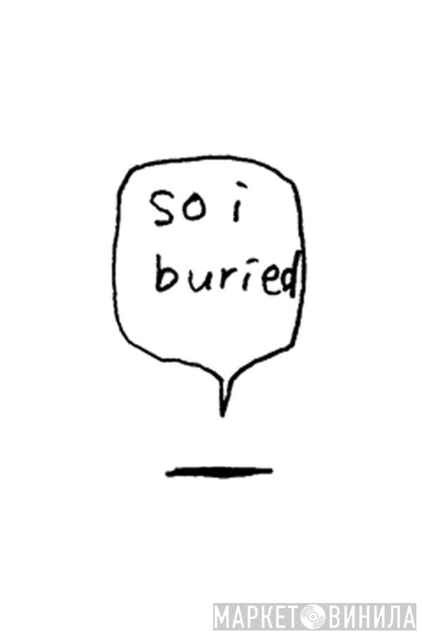 So I Buried Records - Винил CD и Кассеты лейбла So I Buried Records на сайте МаркетВинила