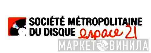 Société Métropolitaine Du Disque / Espace 21 - Винил CD и Кассеты лейбла Société Métropolitaine Du Disque / Espace 21 на сайте МаркетВинила