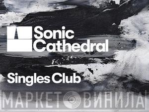 Sonic Cathedral Singles Club - Винил CD и Кассеты лейбла Sonic Cathedral Singles Club на сайте МаркетВинила