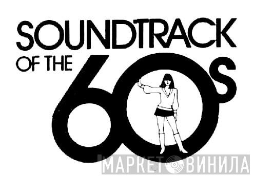 Soundtrack Of The 60s - Винил CD и Кассеты лейбла Soundtrack Of The 60s на сайте МаркетВинила