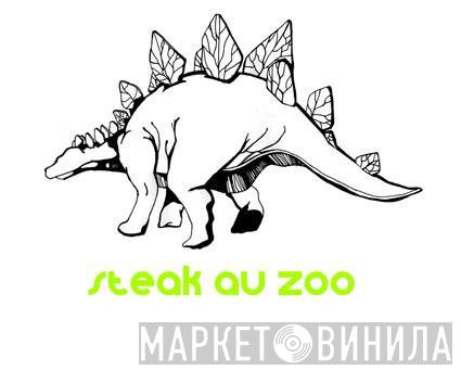 Steak Au Zoo - Винил CD и Кассеты лейбла Steak Au Zoo на сайте МаркетВинила