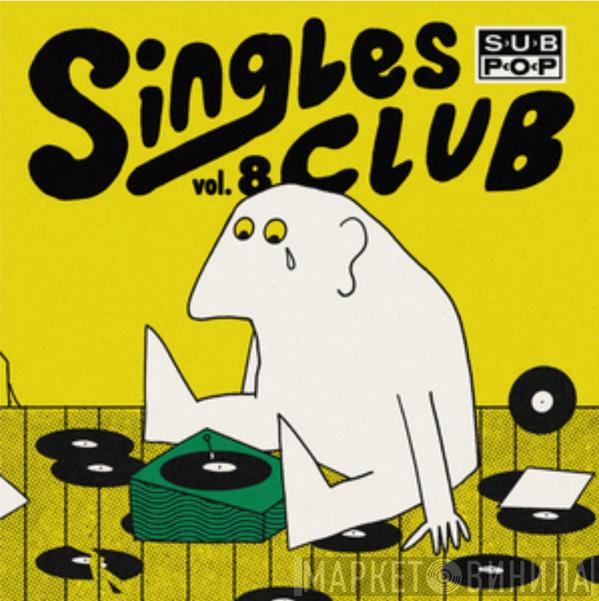 Sub Pop Singles Club Vol. 8 - Винил CD и Кассеты лейбла Sub Pop Singles Club Vol. 8 на сайте МаркетВинила
