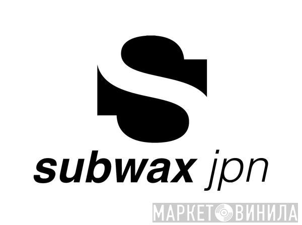 Subwax Jpn - Винил CD и Кассеты лейбла Subwax Jpn на сайте МаркетВинила