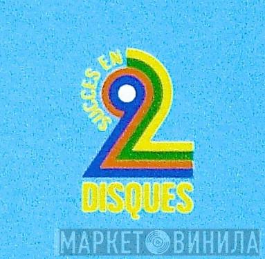 Succès En 2 Disques - Винил CD и Кассеты лейбла Succès En 2 Disques на сайте МаркетВинила