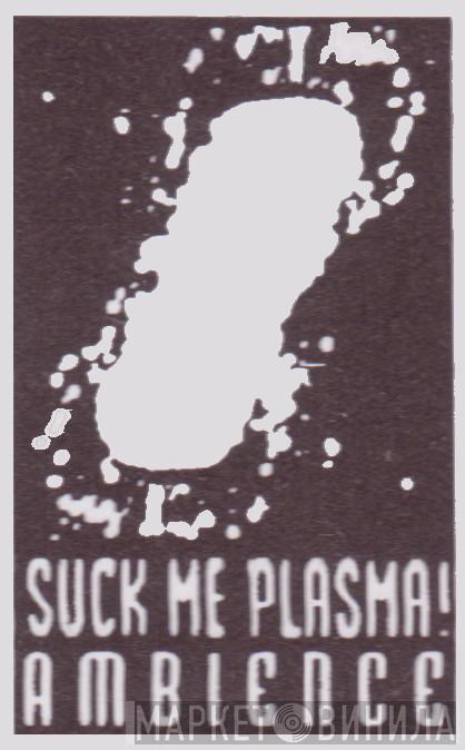 Suck Me Plasma Ambience - Винил CD и Кассеты лейбла Suck Me Plasma Ambience на сайте МаркетВинила