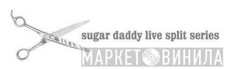 Sugar Daddy Live Split Series - Винил CD и Кассеты лейбла Sugar Daddy Live Split Series на сайте МаркетВинила