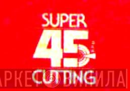 Super Cutting 45 R.P.M. - Винил CD и Кассеты лейбла Super Cutting 45 R.P.M. на сайте МаркетВинила