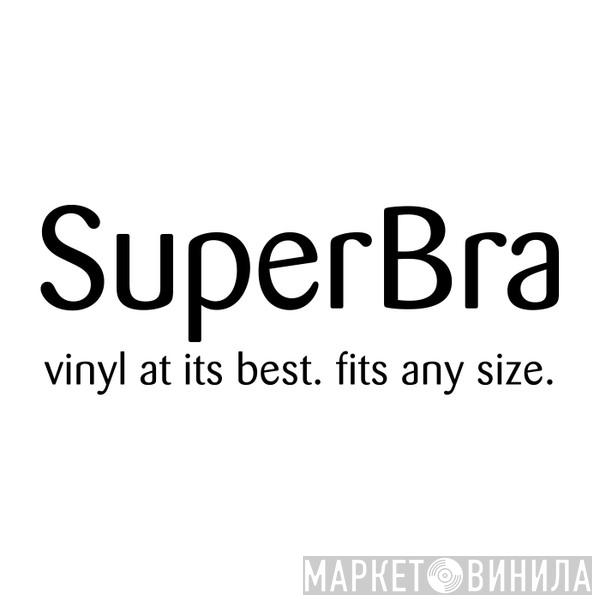 SuperBra - Винил CD и Кассеты лейбла SuperBra на сайте МаркетВинила