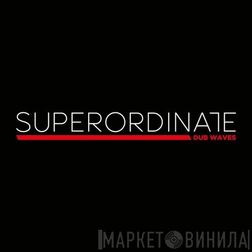 Superordinate Dub Waves - Винил CD и Кассеты лейбла Superordinate Dub Waves на сайте МаркетВинила