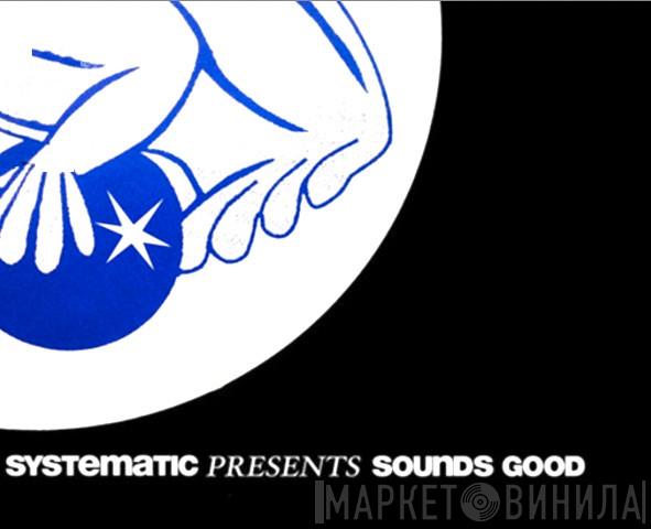 Systematic Presents Sounds Good - Винил CD и Кассеты лейбла Systematic Presents Sounds Good на сайте МаркетВинила