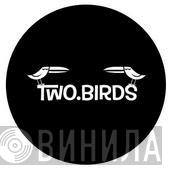 TWO.BIRDS - Винил CD и Кассеты лейбла TWO.BIRDS на сайте МаркетВинила