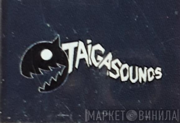 Taiga Sounds - Винил CD и Кассеты лейбла Taiga Sounds на сайте МаркетВинила