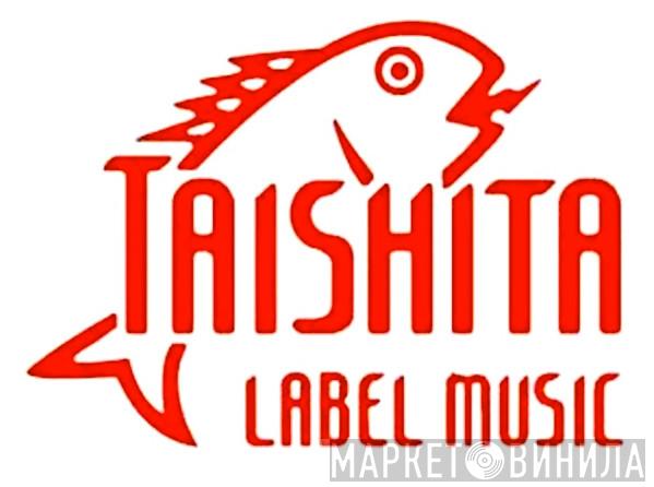 Taishita - Винил CD и Кассеты лейбла Taishita на сайте МаркетВинила