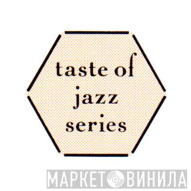 Taste Of Jazz Series - Винил CD и Кассеты лейбла Taste Of Jazz Series на сайте МаркетВинила