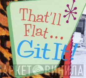 That'll Flat ... Git It! - Винил CD и Кассеты лейбла That'll Flat ... Git It! на сайте МаркетВинила