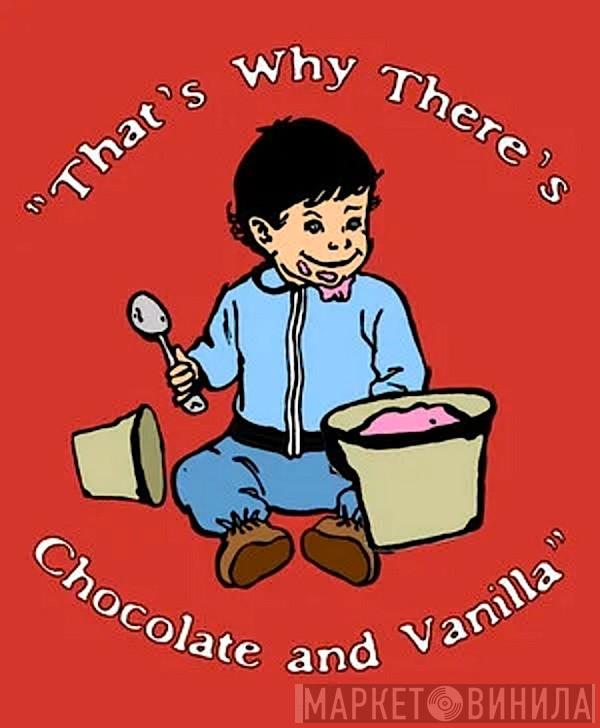 That's Why There's Chocolate And Vanilla - Винил CD и Кассеты лейбла That's Why There's Chocolate And Vanilla на сайте МаркетВинила