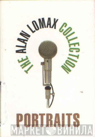 The Alan Lomax Collection - Portraits - Винил CD и Кассеты лейбла The Alan Lomax Collection - Portraits на сайте МаркетВинила