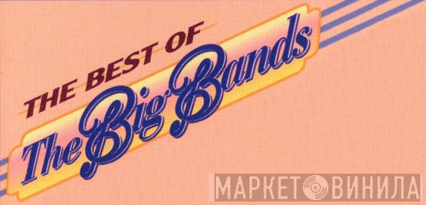 The Best Of The Big Bands - Винил CD и Кассеты лейбла The Best Of The Big Bands на сайте МаркетВинила