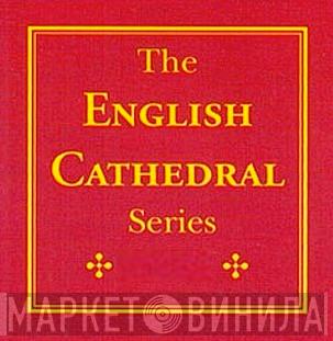 The English Cathedral Series - Винил CD и Кассеты лейбла The English Cathedral Series на сайте МаркетВинила