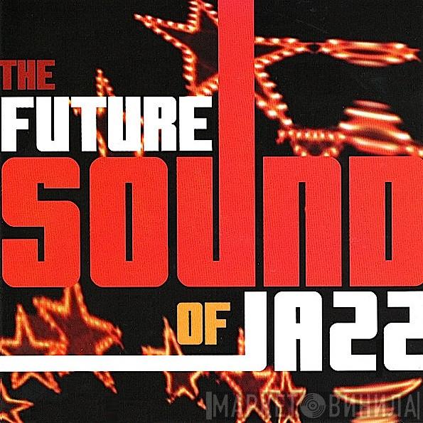 The Future Sound Of Jazz - Винил CD и Кассеты лейбла The Future Sound Of Jazz на сайте МаркетВинила