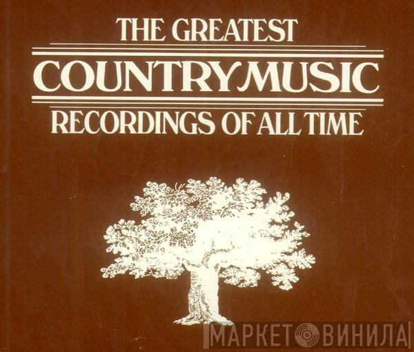The Greatest Country Music Recordings Of All Time - Винил CD и Кассеты лейбла The Greatest Country Music Recordings Of All Time на сайте МаркетВинила