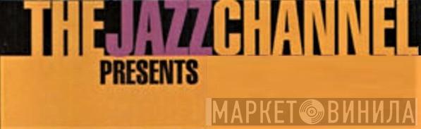 The Jazz Channel Presents - Винил CD и Кассеты лейбла The Jazz Channel Presents на сайте МаркетВинила