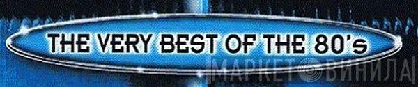 The Very Best Of The 80's - Винил CD и Кассеты лейбла The Very Best Of The 80's на сайте МаркетВинила