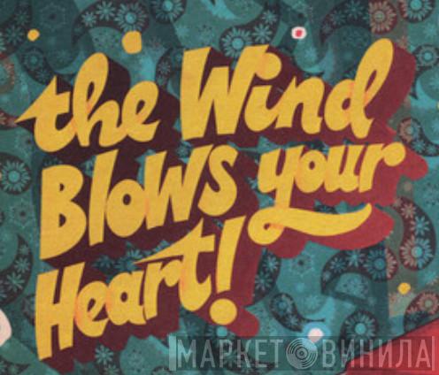 The Wind Blows Your Heart! - Винил CD и Кассеты лейбла The Wind Blows Your Heart! на сайте МаркетВинила
