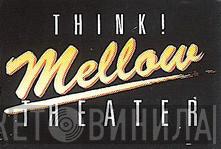 Think! Mellow Theater - Винил CD и Кассеты лейбла Think! Mellow Theater на сайте МаркетВинила