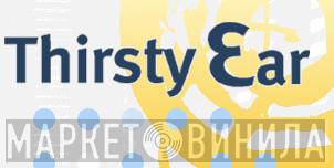 Thirsty Ear - Винил CD и Кассеты лейбла Thirsty Ear на сайте МаркетВинила