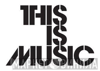 This Is Music - Винил CD и Кассеты лейбла This Is Music на сайте МаркетВинила