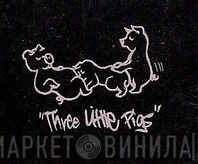 Three Little Pigs - Винил CD и Кассеты лейбла Three Little Pigs на сайте МаркетВинила