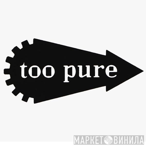 Too Pure - Винил CD и Кассеты лейбла Too Pure на сайте МаркетВинила