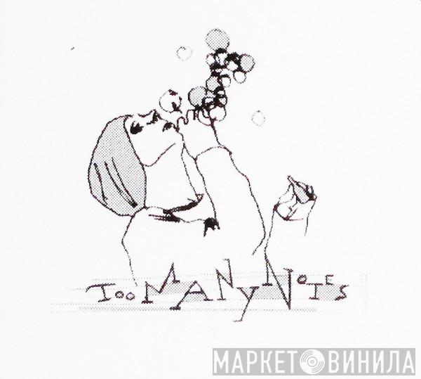 Toomanynotes - Винил CD и Кассеты лейбла Toomanynotes на сайте МаркетВинила