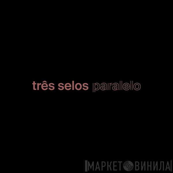 Três Selos Paralelo - Винил CD и Кассеты лейбла Três Selos Paralelo на сайте МаркетВинила