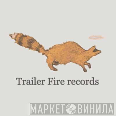 Trailer Fire - Винил CD и Кассеты лейбла Trailer Fire на сайте МаркетВинила