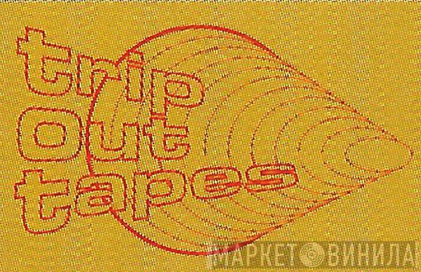 Trip Out Tapes - Винил CD и Кассеты лейбла Trip Out Tapes на сайте МаркетВинила