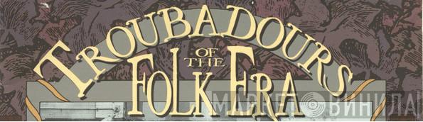 Troubadours Of The Folk Era - Винил CD и Кассеты лейбла Troubadours Of The Folk Era на сайте МаркетВинила