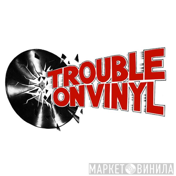 Trouble On Vinyl - Винил CD и Кассеты лейбла Trouble On Vinyl на сайте МаркетВинила