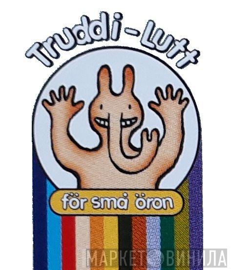 Truddi-Lutt - För Små Öron - Винил CD и Кассеты лейбла Truddi-Lutt - För Små Öron на сайте МаркетВинила