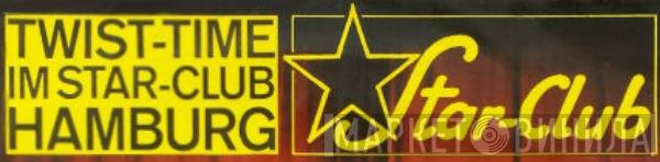 Twist-Time Im Star-Club Hamburg - Винил CD и Кассеты лейбла Twist-Time Im Star-Club Hamburg на сайте МаркетВинила