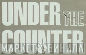 Under The Counter - Винил CD и Кассеты лейбла Under The Counter на сайте МаркетВинила