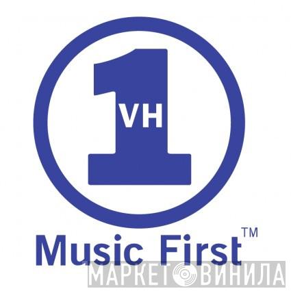 VH1 Music First - Винил CD и Кассеты лейбла VH1 Music First на сайте МаркетВинила