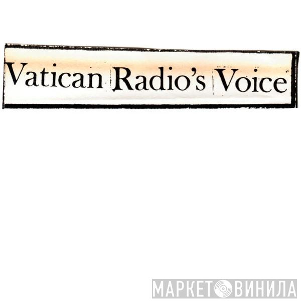 Vatican Radio's Voice - Винил CD и Кассеты лейбла Vatican Radio's Voice на сайте МаркетВинила