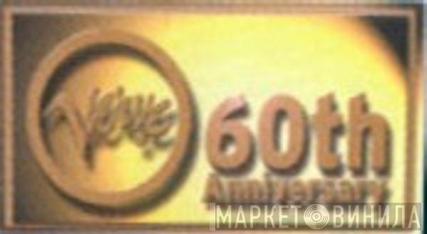 Verve 60th Anniversary - Винил CD и Кассеты лейбла Verve 60th Anniversary на сайте МаркетВинила