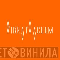Vibratvacuum - Винил CD и Кассеты лейбла Vibratvacuum на сайте МаркетВинила
