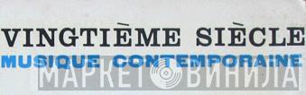 Vingtième Siècle Musique Contemporaine - Винил CD и Кассеты лейбла Vingtième Siècle Musique Contemporaine на сайте МаркетВинила
